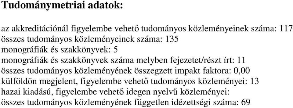 összes tudományos közleményének összegzett impakt faktora: 0,00 külföldön megjelent, figyelembe vehető tudományos