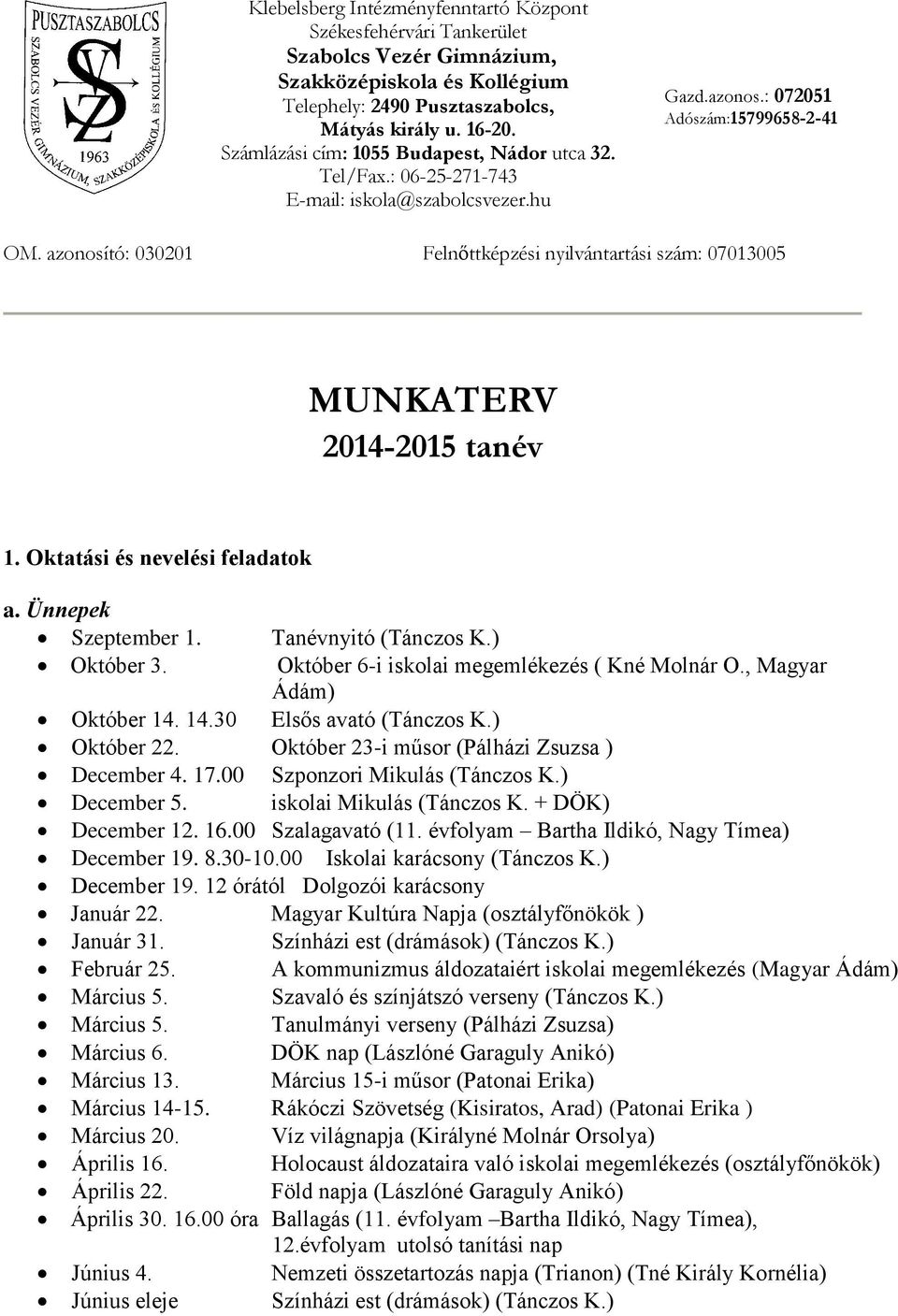 azonosító: 030201 Felnőttképzési nyilvántartási szám: 07013005 MUNKATERV 2014-2015 tanév 1. Oktatási és nevelési feladatok a. Ünnepek Szeptember 1. Tanévnyitó (Tánczos K.) Október 3.