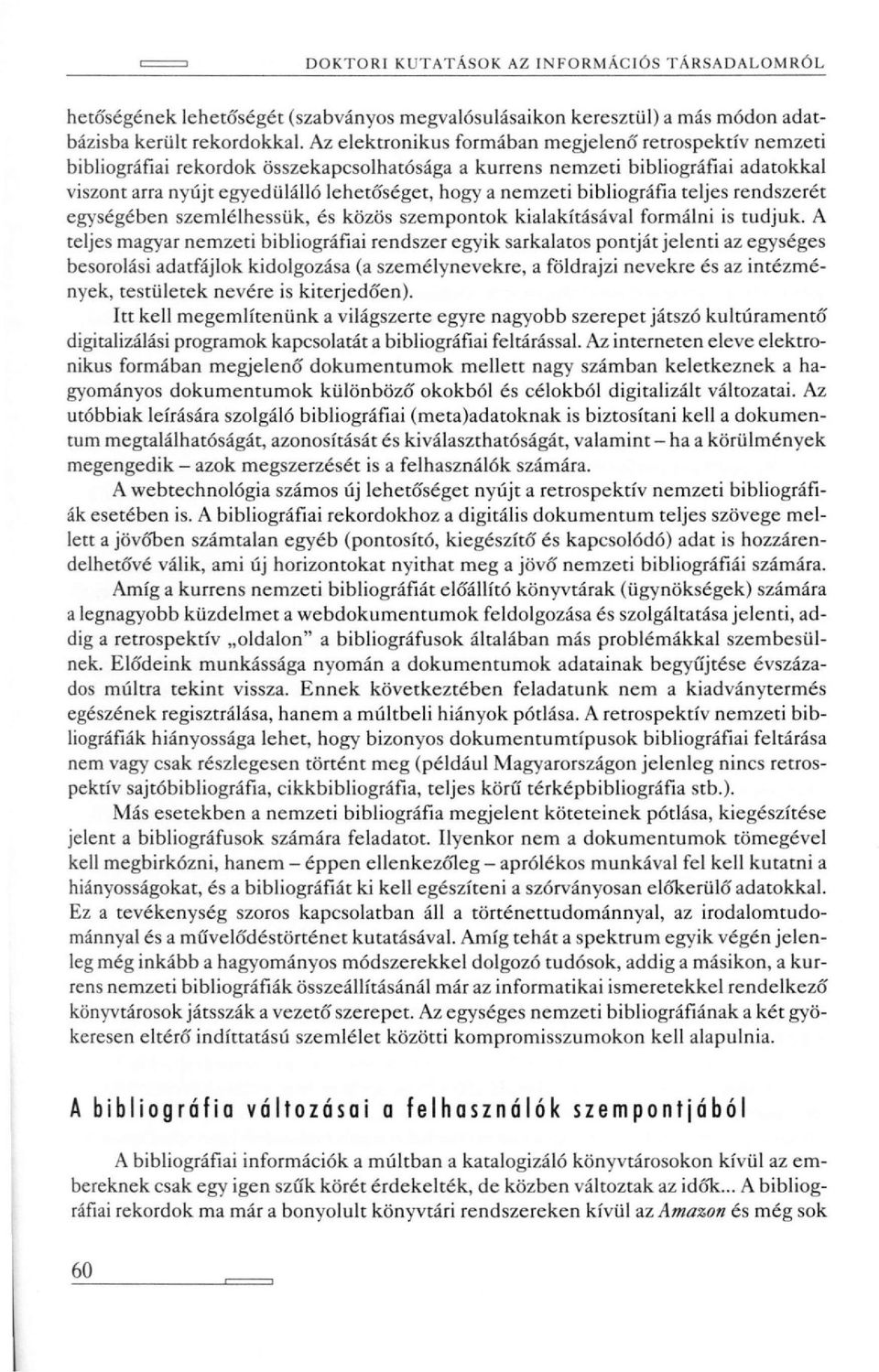 nemzeti bibliográfia teljes rendszerét egységében szemlélhessük, és közös szempontok kialakításával formálni is tudjuk.