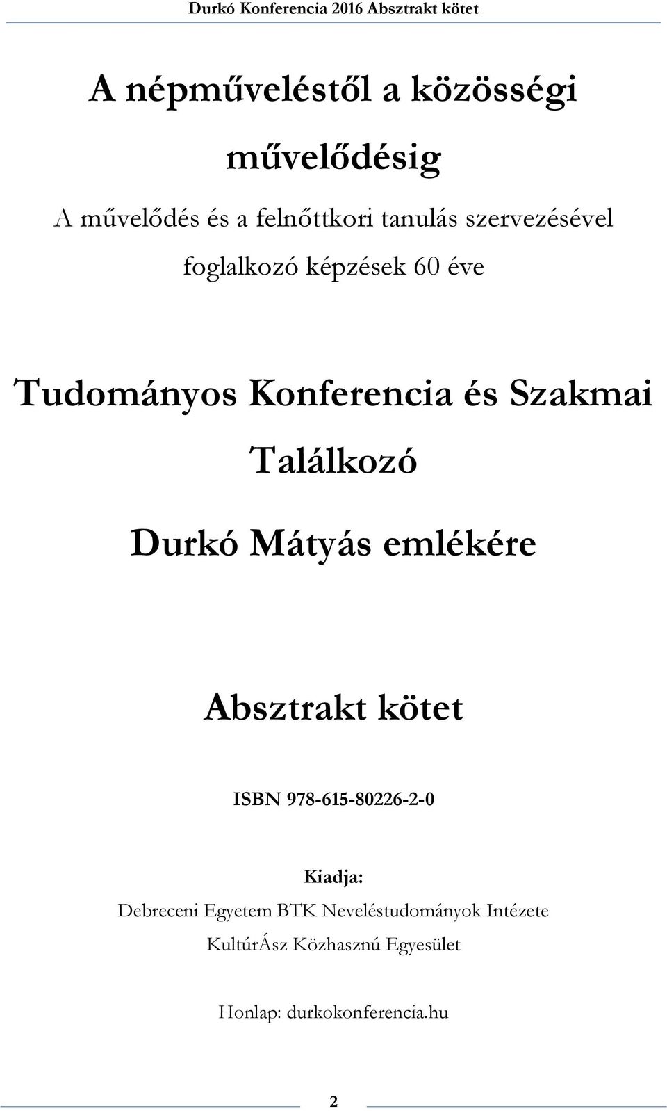 Durkó Mátyás emlékére Absztrakt kötet ISBN 978-615-80226-2-0 Kiadja: Debreceni