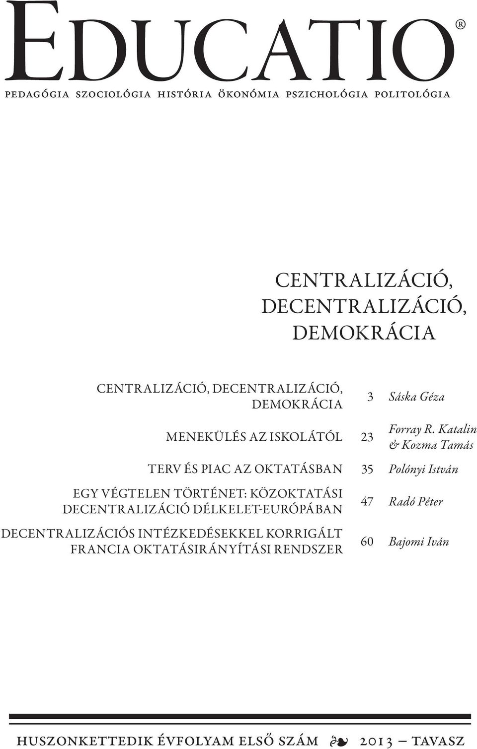 Katalin & Kozma Tamás Terv és piac az oktatásban 35 Polónyi István Egy végtelen történet: közoktatási decentralizáció