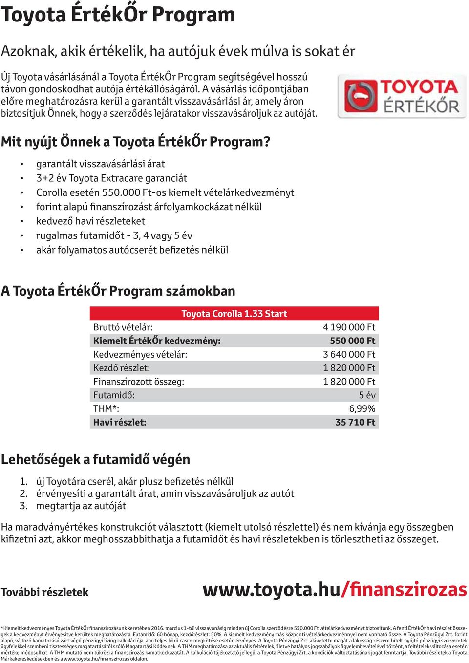 Mit nyújt Önnek a Toyota ÉrtékŐr Program? garantált visszavásárlási árat 3+2 év Toyota Extracare garanciát Corolla esetén 550.