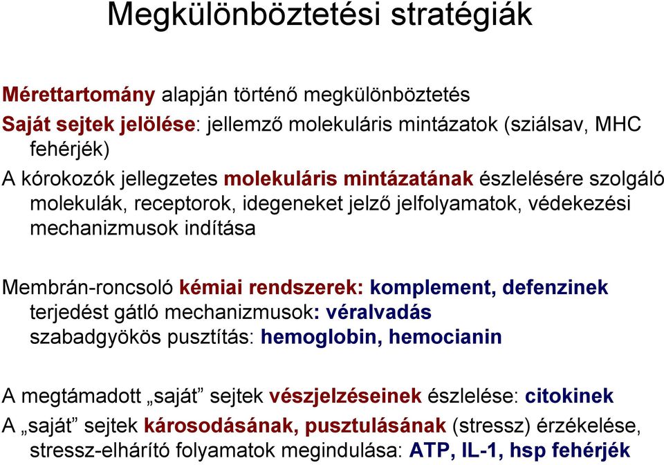 Membrán-roncsoló kémiai rendszerek: komplement, defenzinek terjedést gátló mechanizmusok: véralvadás szabadgyökös pusztítás: hemoglobin, hemocianin A megtámadott