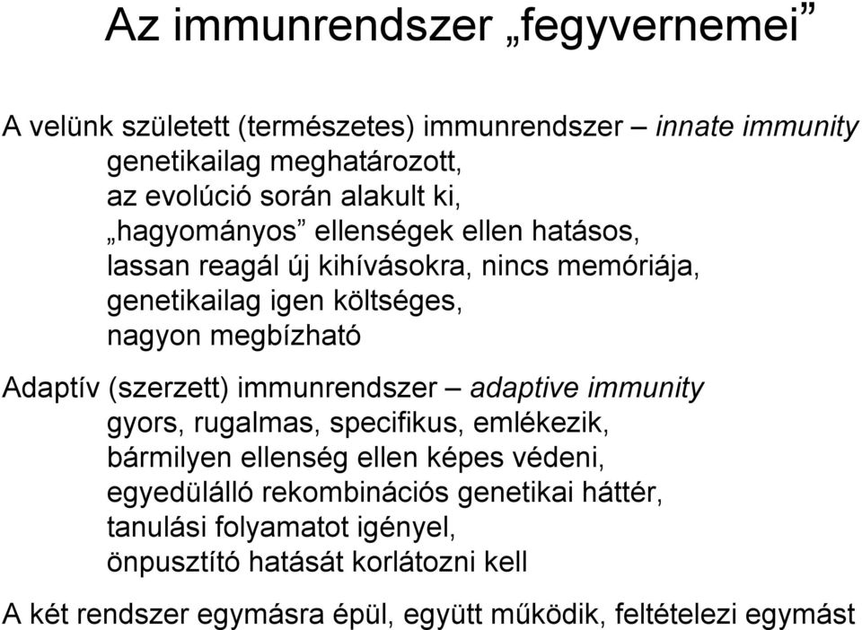 (szerzett) immunrendszer adaptive immunity gyors, rugalmas, specifikus, emlékezik, bármilyen ellenség ellen képes védeni, egyedülálló