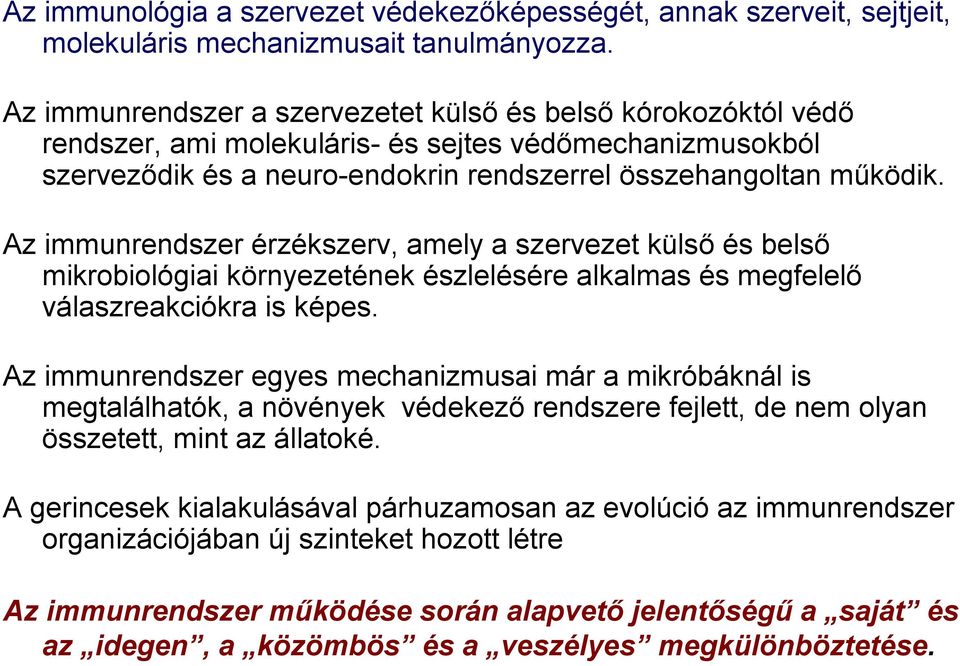 Az immunrendszer érzékszerv, amely a szervezet külső és belső mikrobiológiai környezetének észlelésére alkalmas és megfelelő válaszreakciókra is képes.