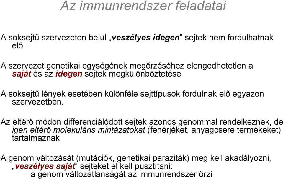 Az eltérő módon differenciálódott sejtek azonos genommal rendelkeznek, de igen eltérő molekuláris mintázatokat (fehérjéket, anyagcsere termékeket)