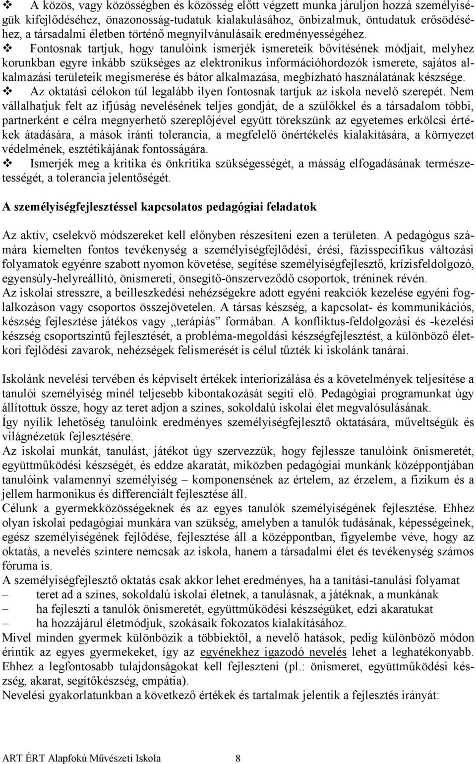 Fontosnak tartjuk, hogy tanulóink ismerjék ismereteik bővítésének módjait, melyhez korunkban egyre inkább szükséges az elektronikus információhordozók ismerete, sajátos alkalmazási területeik