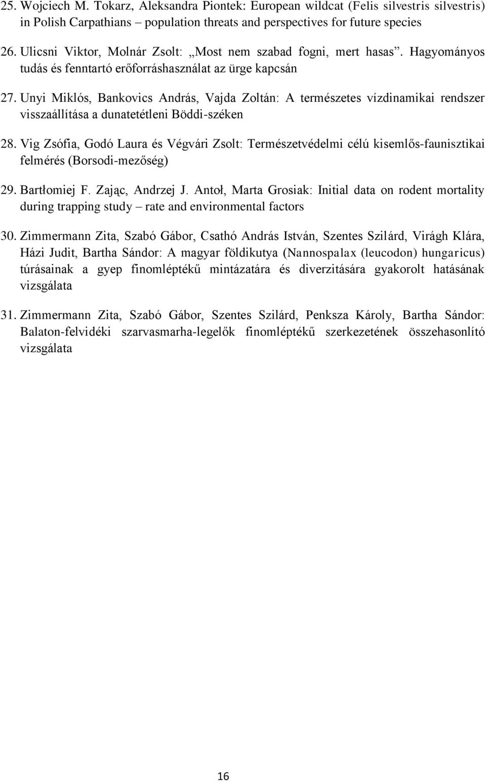Unyi Miklós, Bankovics András, Vajda Zoltán: A természetes vízdinamikai rendszer visszaállítása a dunatetétleni Böddi-széken 28.