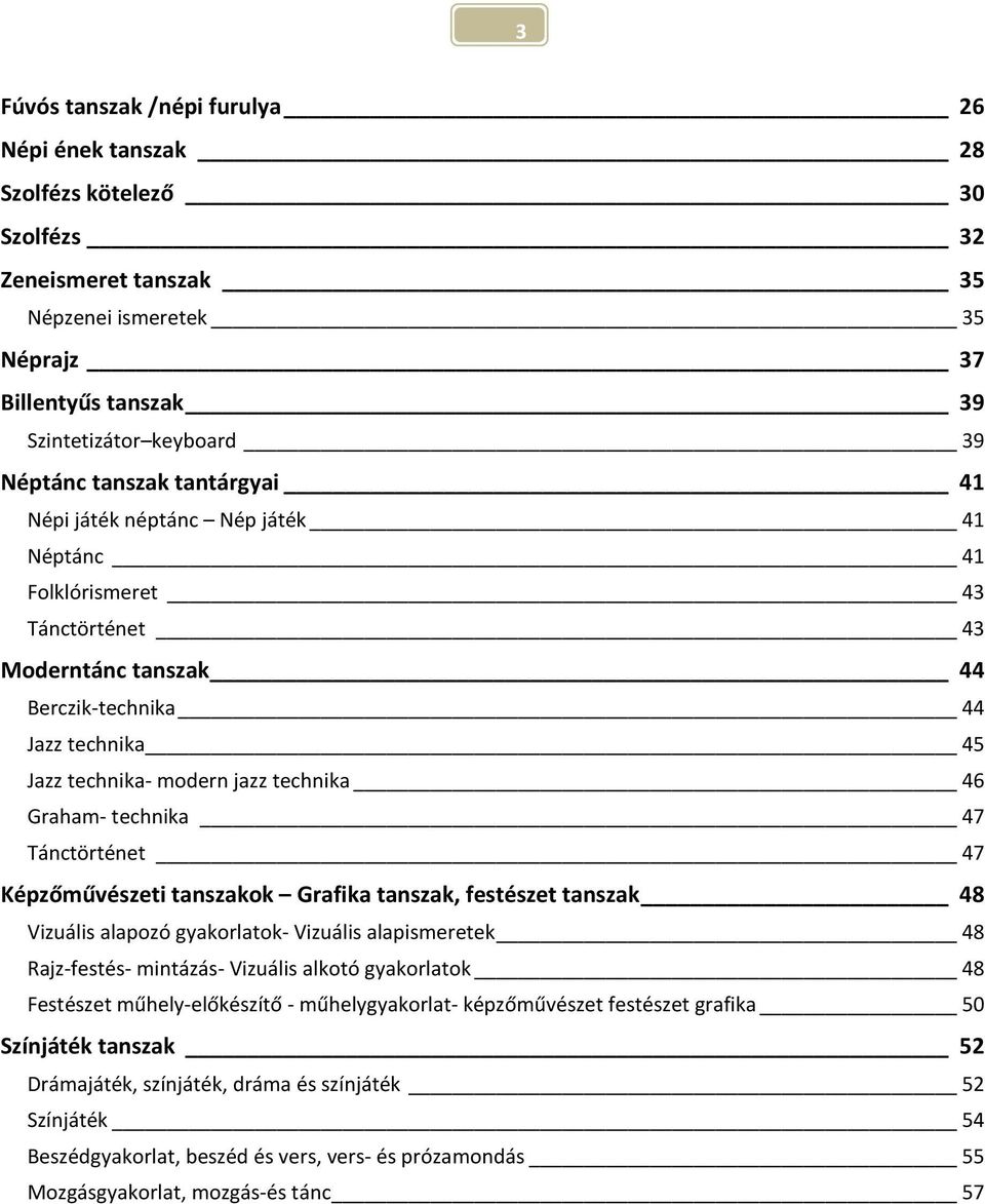 Graham- technika 47 Tánctörténet 47 Képzőművészeti tanszakok Grafika tanszak, festészet tanszak 48 Vizuális alapozó gyakorlatok- Vizuális alapismeretek 48 Rajz-festés- mintázás- Vizuális alkotó