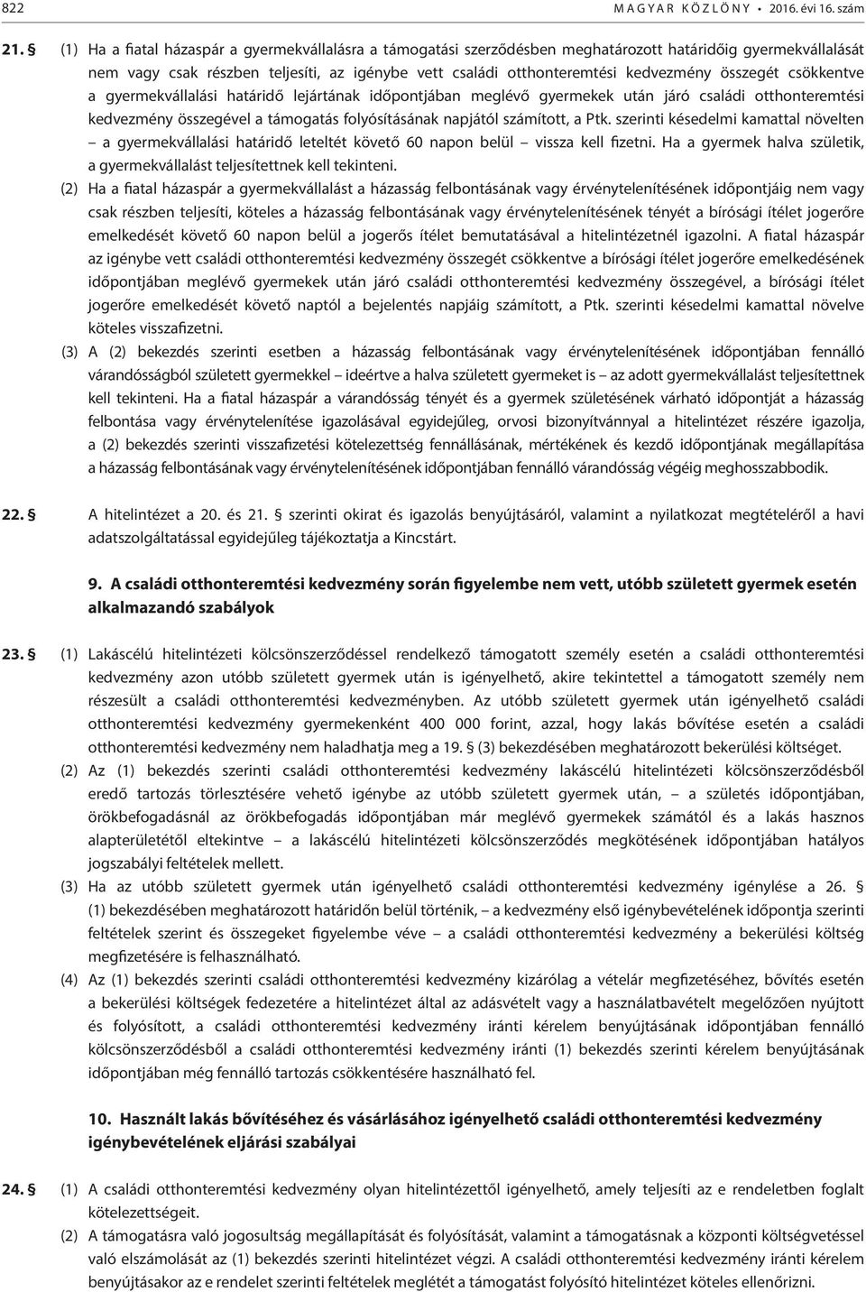 összegét csökkentve a gyermekvállalási határidő lejártának időpontjában meglévő gyermekek után járó családi otthonteremtési kedvezmény összegével a támogatás folyósításának napjától számított, a Ptk.