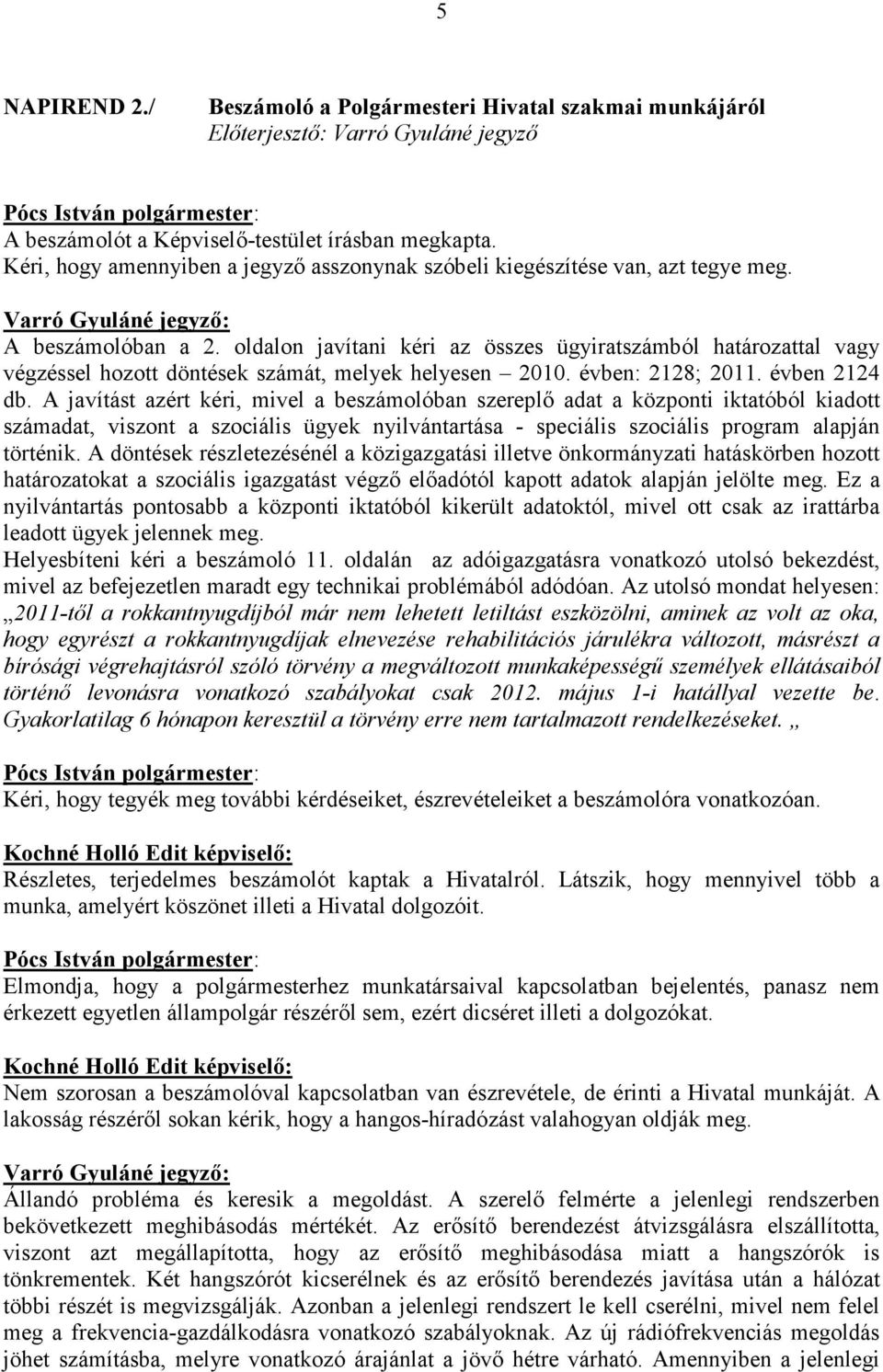 oldalon javítani kéri az összes ügyiratszámból határozattal vagy végzéssel hozott döntések számát, melyek helyesen 2010. évben: 2128; 2011. évben 2124 db.