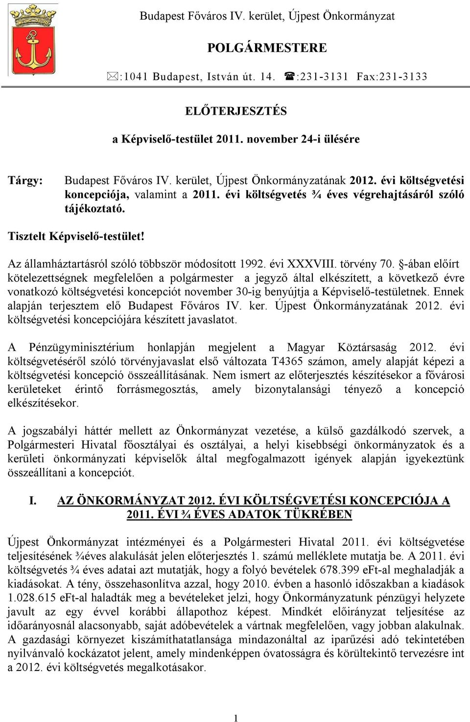 Tisztelt Képviselő-testület! Az államháztartásról szóló többször módosított 1992. évi XXXVIII. törvény 70.