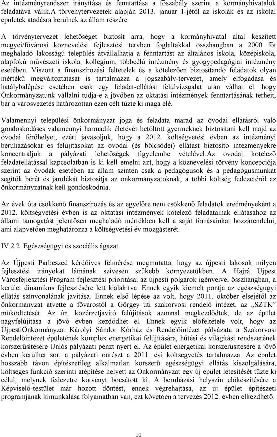 A törvénytervezet lehetőséget biztosít arra, hogy a kormányhivatal által készített megyei/fővárosi köznevelési fejlesztési tervben foglaltakkal összhangban a 2000 főt meghaladó lakosságú település