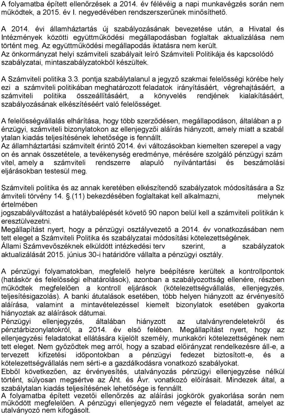 Az együttműködési megállapodás iktatásra nem került. Az önkormányzat helyi számviteli szabályait leíró Számviteli Politikája és kapcsolódó szabályzatai, mintaszabályzatokból készültek.