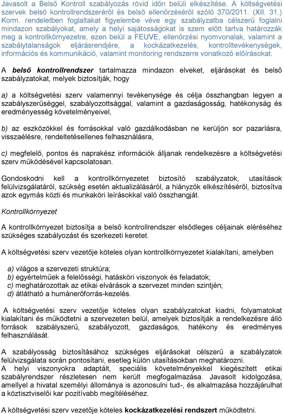 FEUVE, ellenőrzési nyomvonalak, valamint a szabálytalanságok eljárásrendjére, a kockázatkezelés, kontrolltevékenységek, információs és kommunikáció, valamint monitoring rendszerre vonatkozó