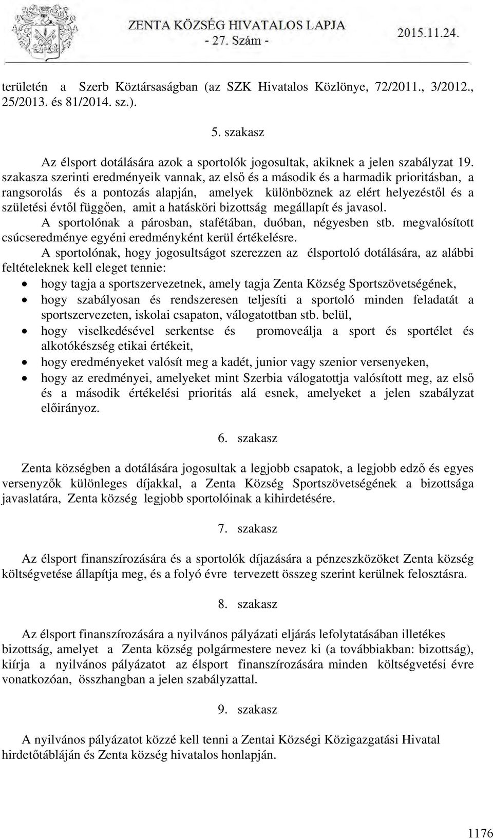 a hatásköri bizottság megállapít és javasol. A sportolónak a párosban, stafétában, duóban, négyesben stb. megvalósított csúcseredménye egyéni eredményként kerül értékelésre.