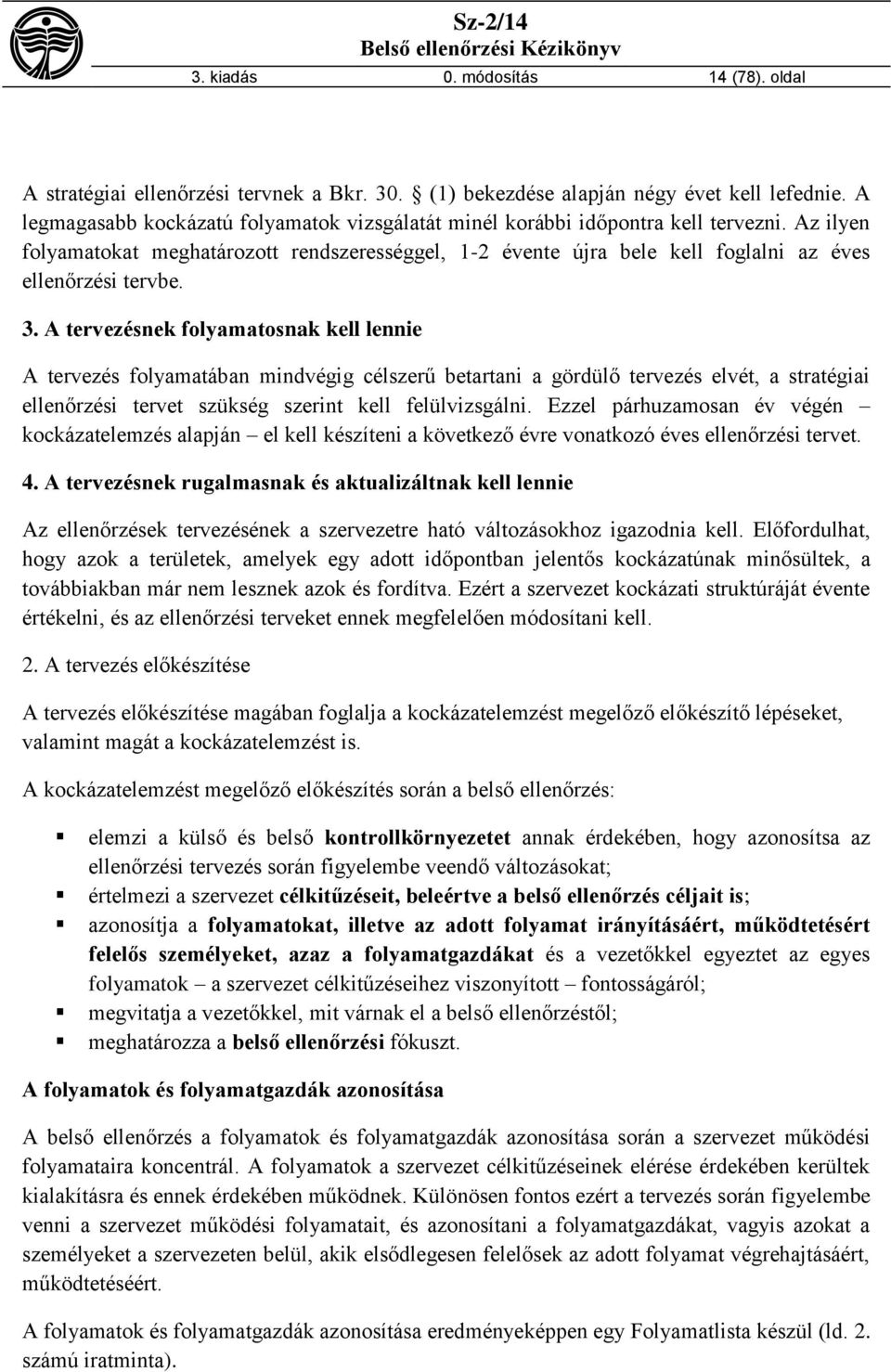 Az ilyen folyamatokat meghatározott rendszerességgel, 1-2 évente újra bele kell foglalni az éves ellenőrzési tervbe. 3.