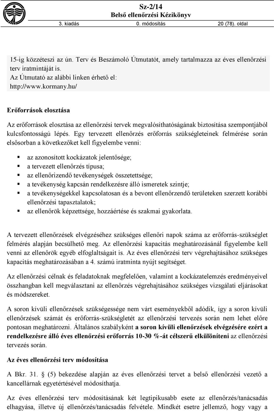 hu/ Erőforrások elosztása Az erőforrások elosztása az ellenőrzési tervek megvalósíthatóságának biztosítása szempontjából kulcsfontosságú lépés.