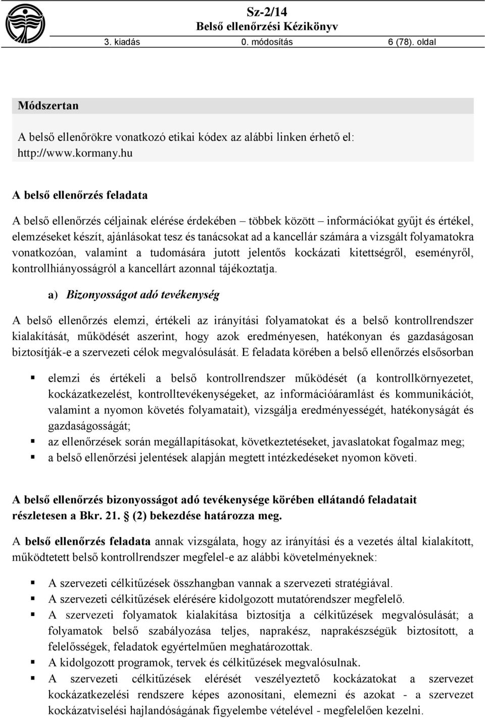 vizsgált folyamatokra vonatkozóan, valamint a tudomására jutott jelentős kockázati kitettségről, eseményről, kontrollhiányosságról a kancellárt azonnal tájékoztatja.