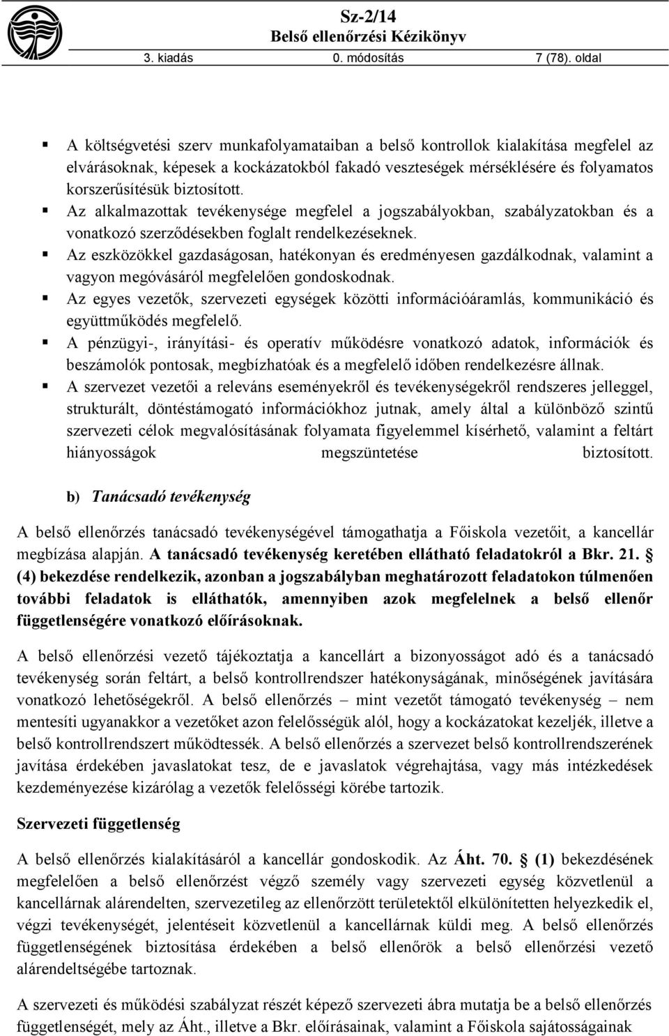 biztosított. Az alkalmazottak tevékenysége megfelel a jogszabályokban, szabályzatokban és a vonatkozó szerződésekben foglalt rendelkezéseknek.