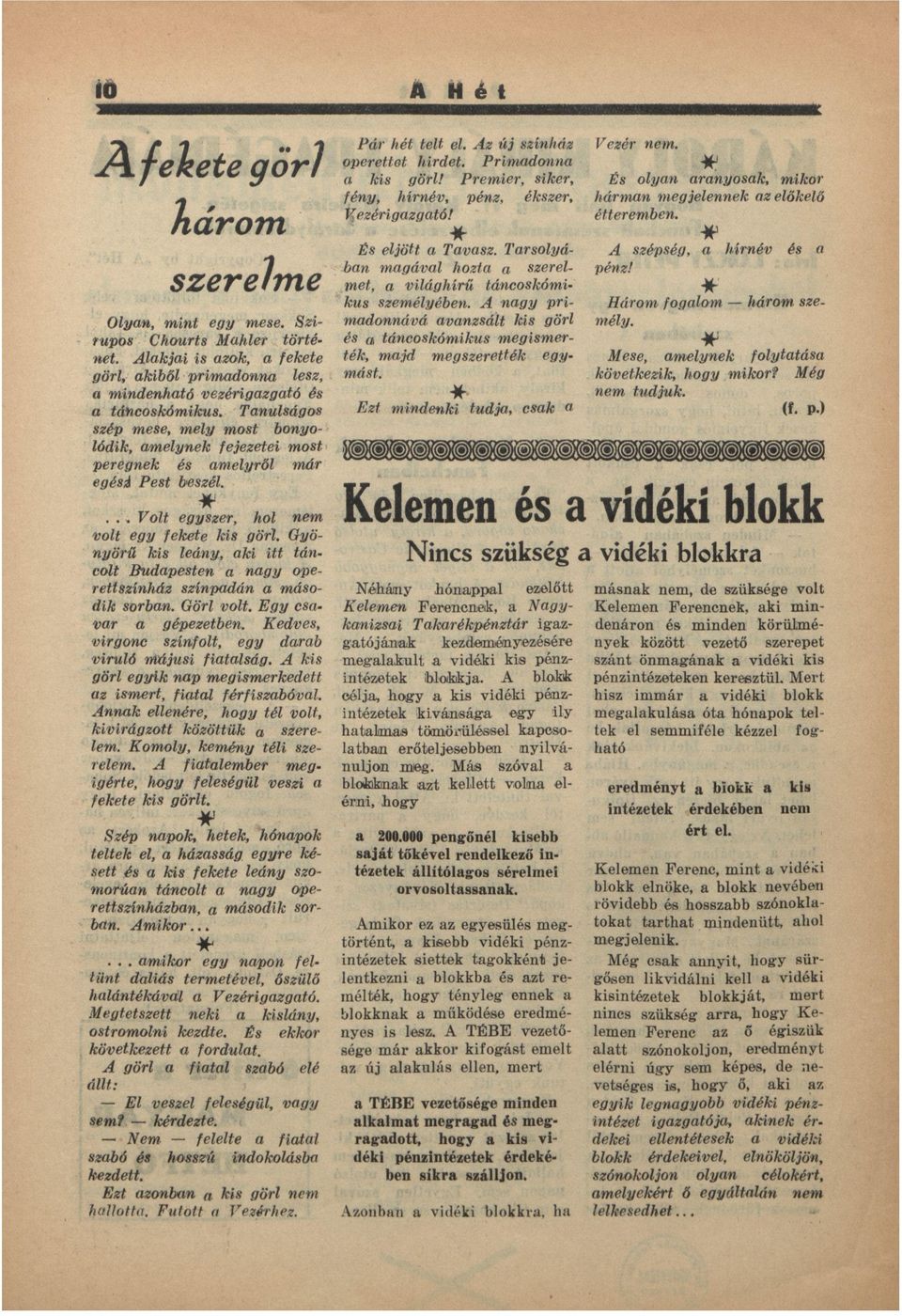 Gyönyörű kis leány, ki itt táncolt Budpesten ngy operettszínház színpdán második sorbn. Görl volt. Egy csvr gépezetben. Kedves, virgonc színfolt, egy drb viruló májusi fitlság.