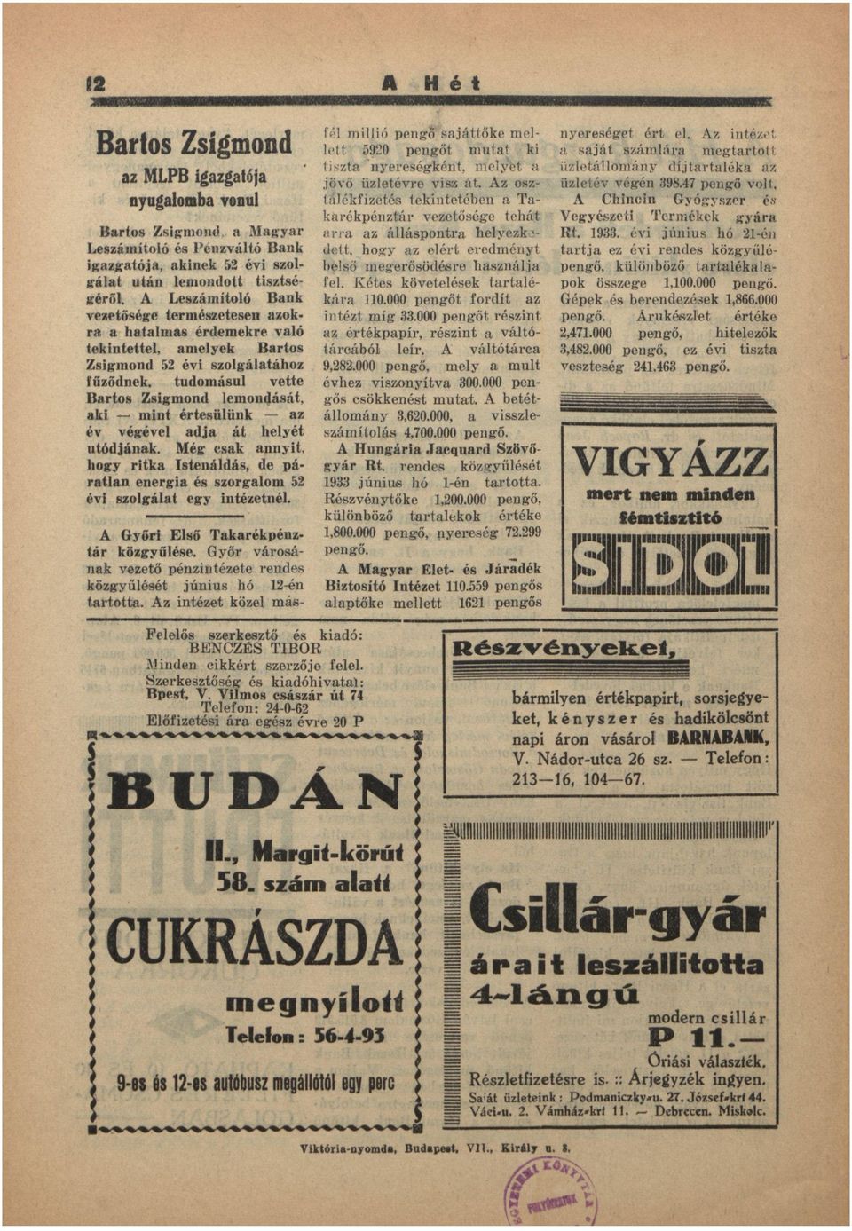 tehát Brtos Zsigmond, Mgyr rr z álláspontr helyezkedett, hogy z elért eredményt L e s z á m í t o l ó és P é n z v á l t ó B n k belső megerősödésre hsználj i g z g t ó j, k i n e k 52 é v i szolfel.