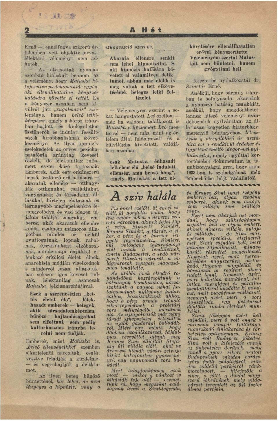 Ez kényszer zonbn nem kívülről jött suglmzás" szüleménye, hnem belső lelkikényszer, mely kóros iránybn hjlott és kiolégiiletlen ösztönerők ós indulti feszültségek kirobbnásánk következménye.