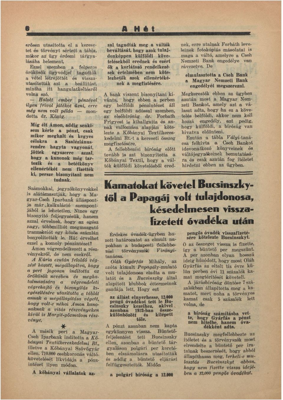 Hlott ember pénzével ilyen frivol játékot űzni, erre még nem volt péld mondott dx. König.