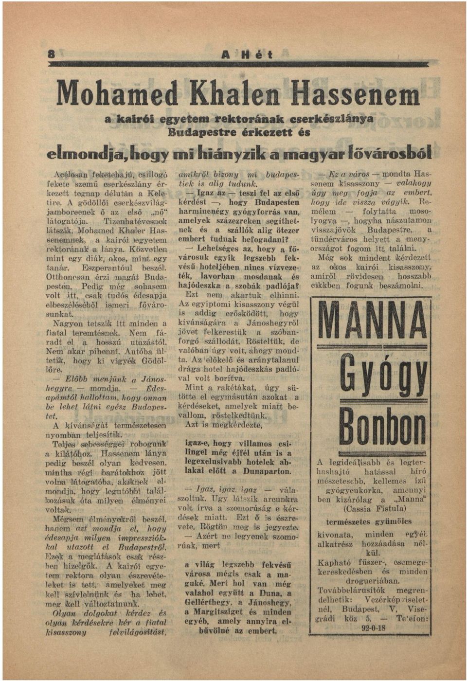 Közvetlen mint egy diák, okos, minit egy tnár. Eszperntóul beszél. Otthonosn érzi mgát Budpestén. Pedig még sohsem volt itt, csk tudós édespj elbeszéléséből ismeri fővárosunkt.
