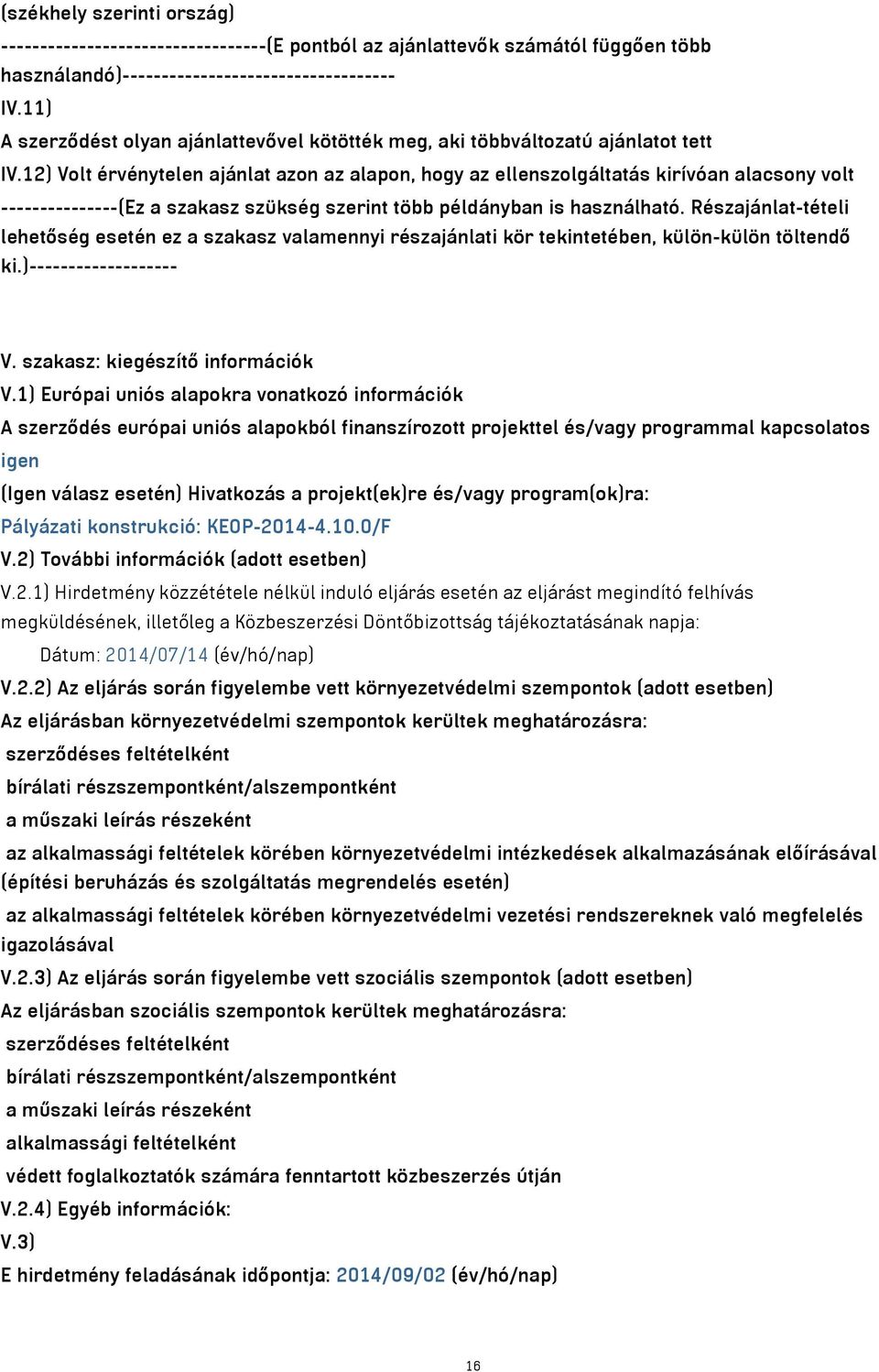 12) Volt érvénytelen ajánlat azon az alapon, hogy az ellenszolgáltatás kirívóan alacsony volt ---------------(Ez a szakasz szükség szerint több példányban is használható.