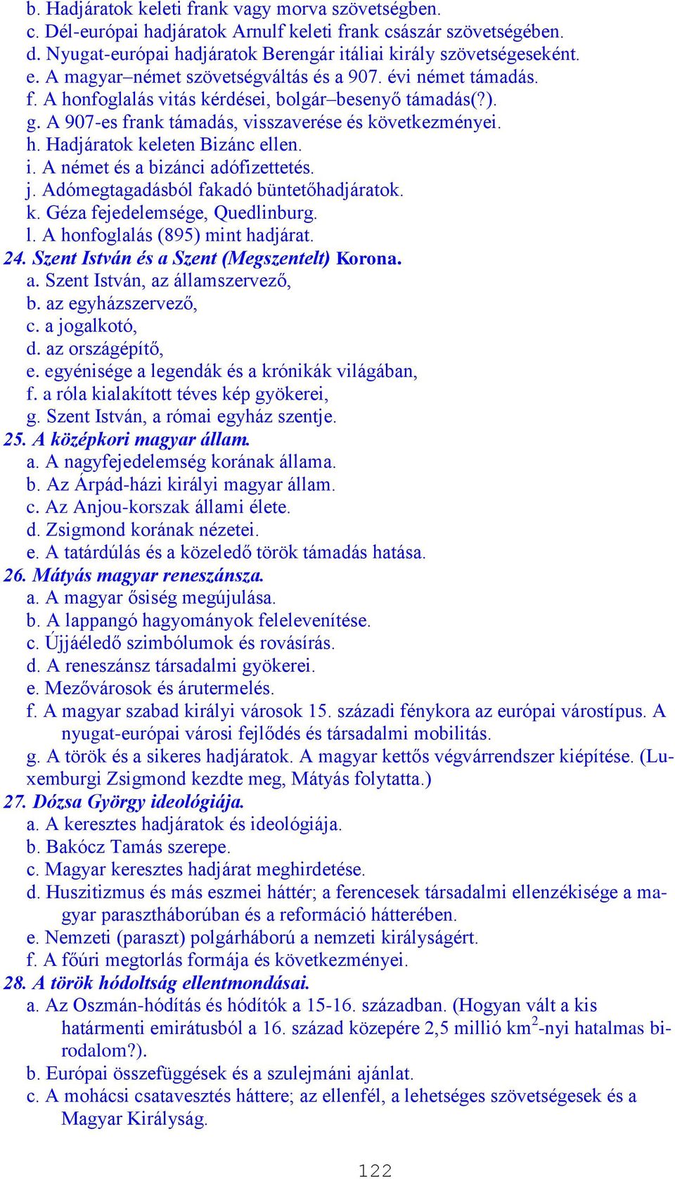 i. A német és a bizánci adófizettetés. j. Adómegtagadásból fakadó büntetőhadjáratok. k. Géza fejedelemsége, Quedlinburg. l. A honfoglalás (895) mint hadjárat. 24.