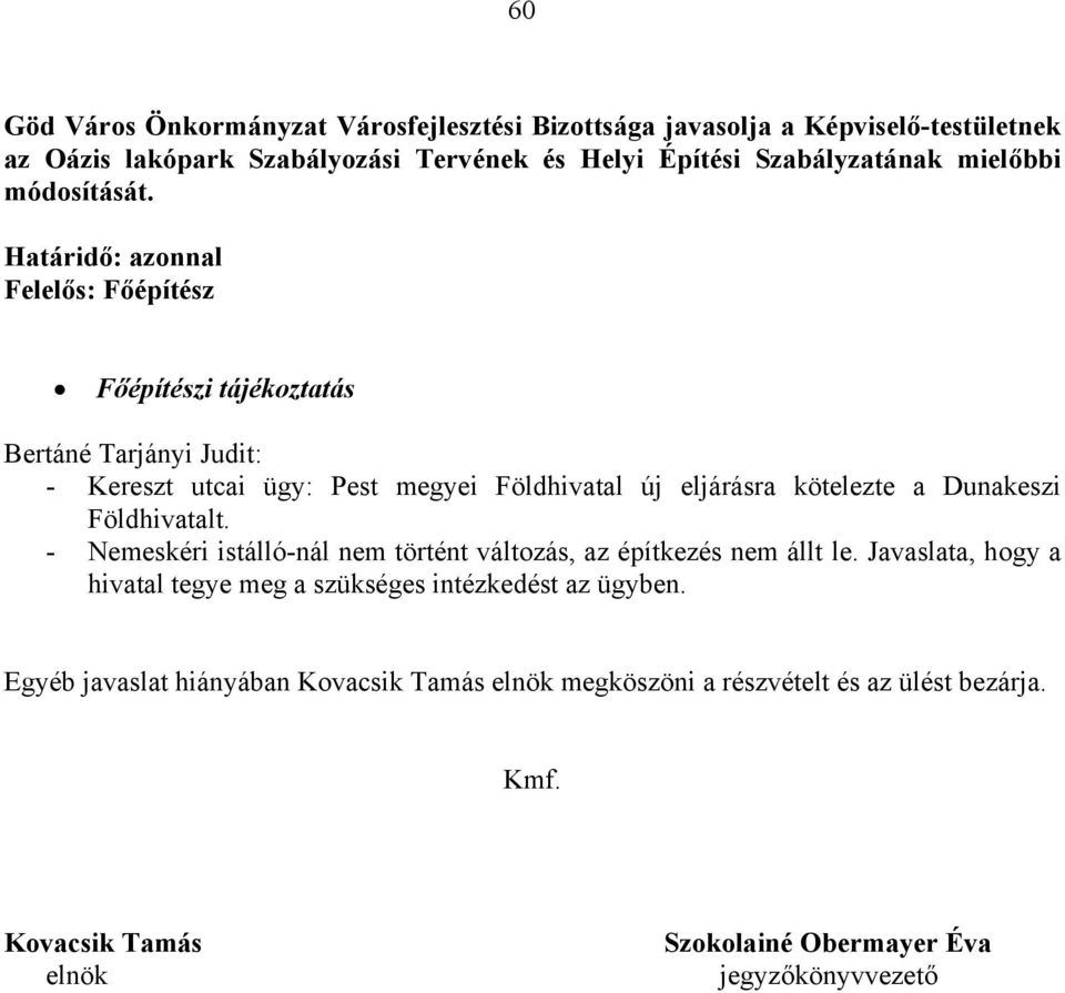 Felelős: Főépítész Főépítészi tájékoztatás Bertáné Tarjányi Judit: - Kereszt utcai ügy: Pest megyei Földhivatal új eljárásra kötelezte a Dunakeszi Földhivatalt.