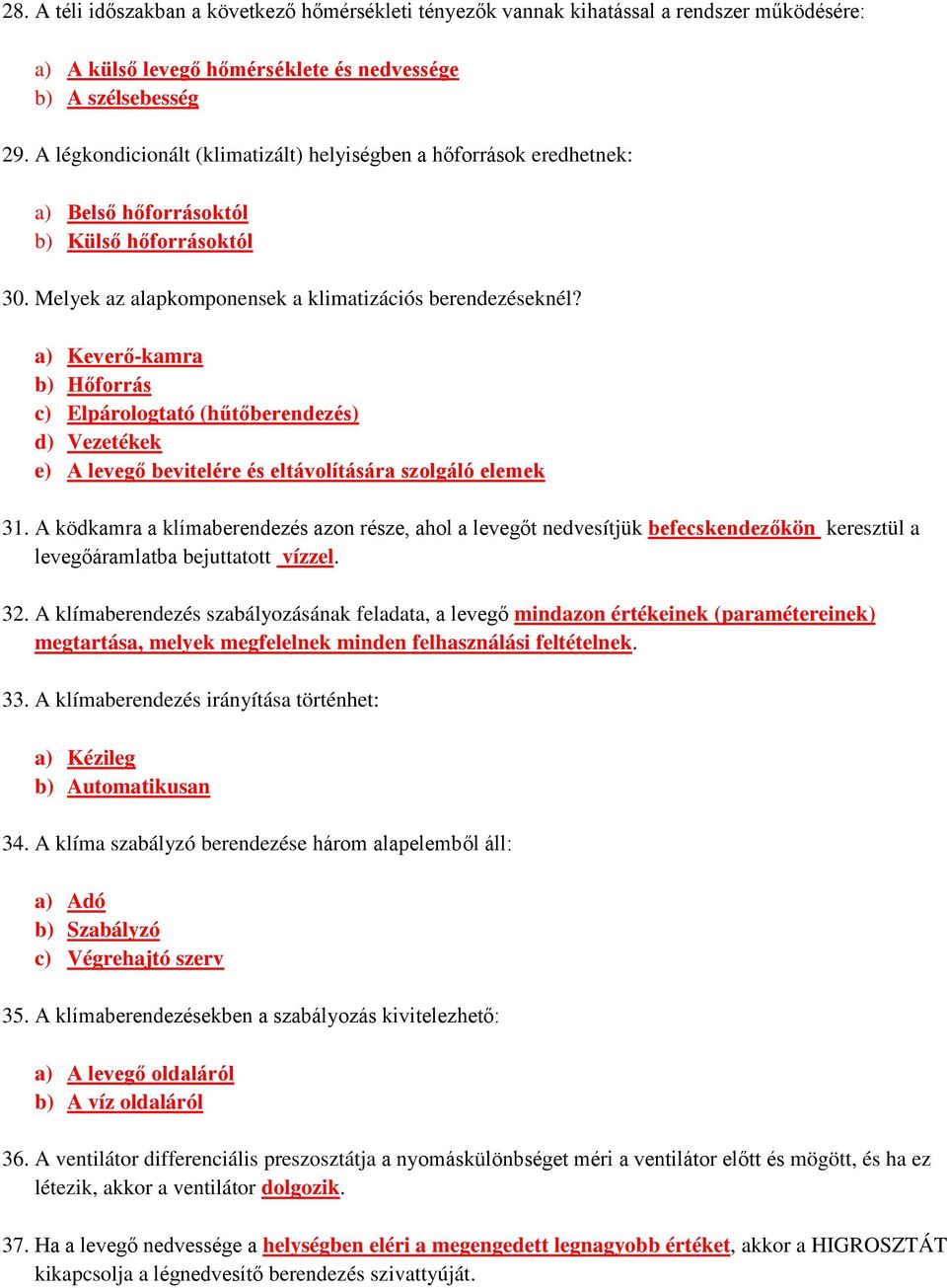 a) Keverő-kamra b) Hőforrás c) Elpárologtató (hűtőberendezés) d) Vezetékek e) A levegő bevitelére és eltávolítására szolgáló elemek 31.