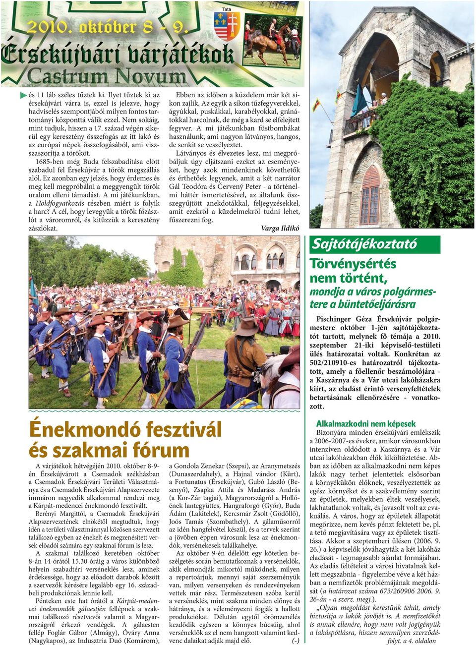 1685-ben még Buda felszabadítása előtt szabadul fel Érsekújvár a török megszállás alól. Ez azonban egy jelzés, hogy érdemes és meg kell megpróbálni a meggyengült török uralom elleni támadást.