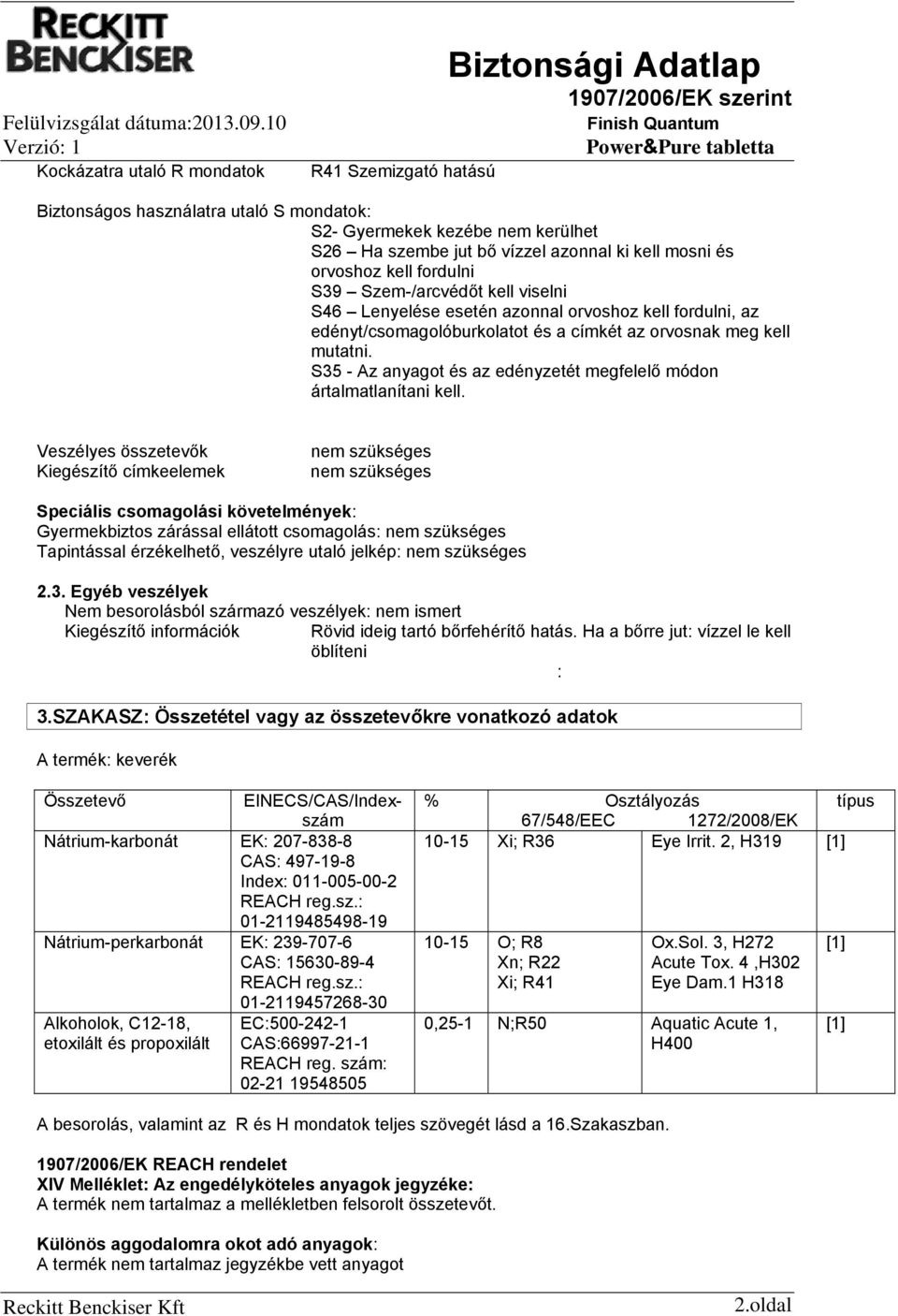 S35 - Az anyagot és az edényzetét megfelelő módon ártalmatlanítani kell.