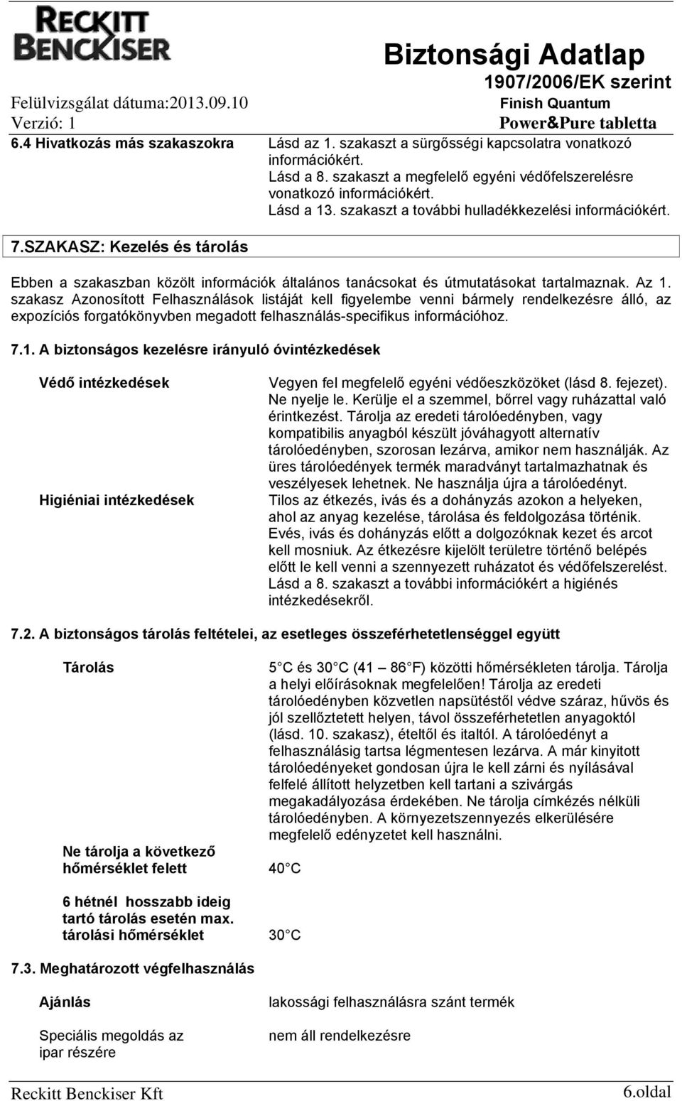 SZAKASZ: Kezelés és tárolás Ebben a szakaszban közölt információk általános tanácsokat és útmutatásokat tartalmaznak. Az 1.