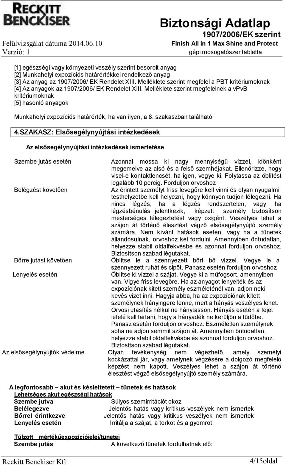 Melléklete szerint megfelelnek a vpvb kritériumoknak [5] hasonló anyagok Munkahelyi expozíciós határérték, ha van ilyen, a 8. szakaszban található 4.