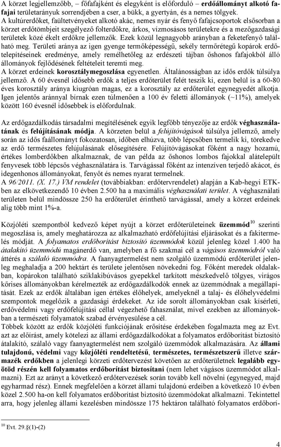 ékelt erdőkre jellezők. Ezek közül legnagyobb arányban a feketefenyő található eg.