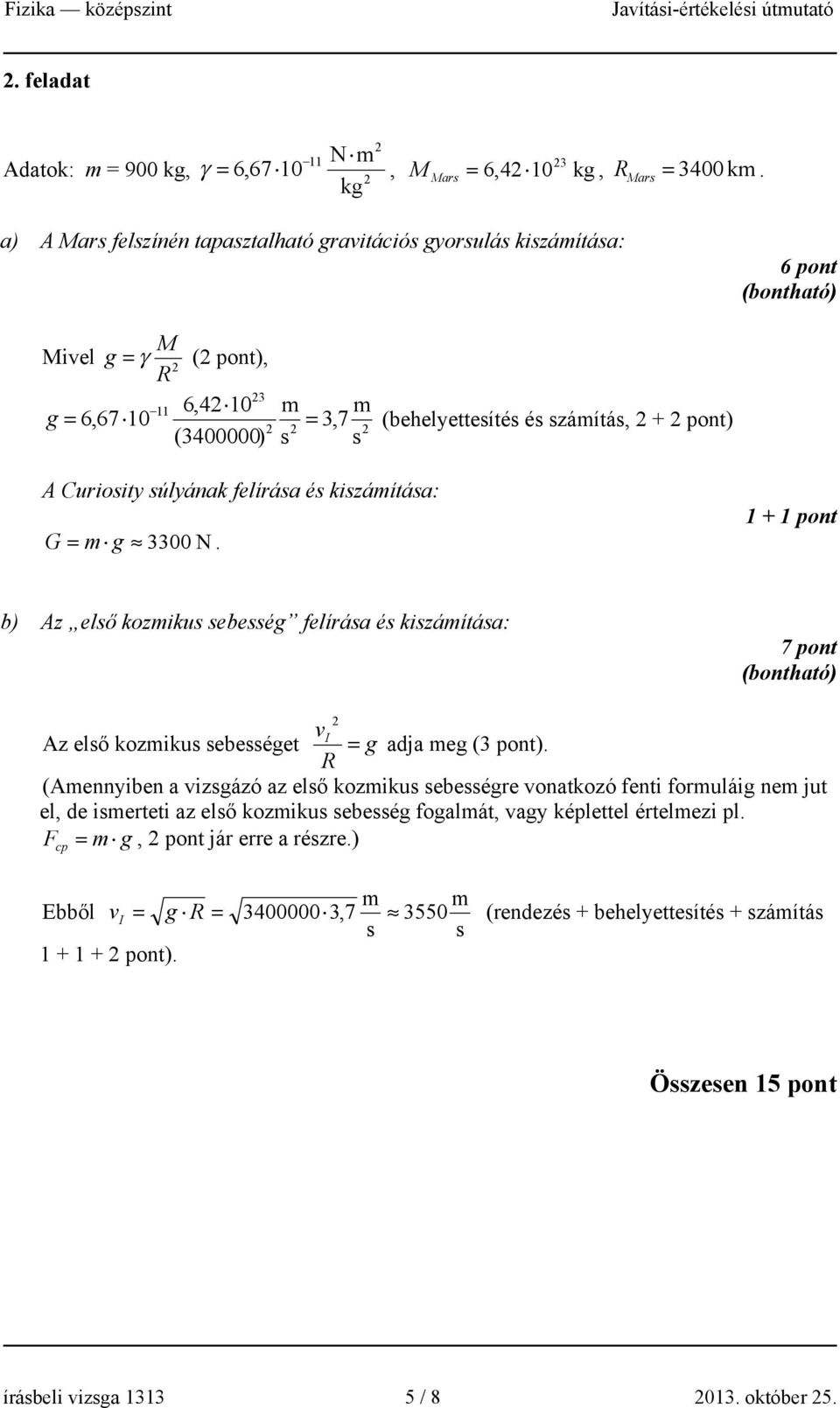 (3400000) s s A Curiosity súlyának felírása és kiszámítása: G = m g 3300 N.