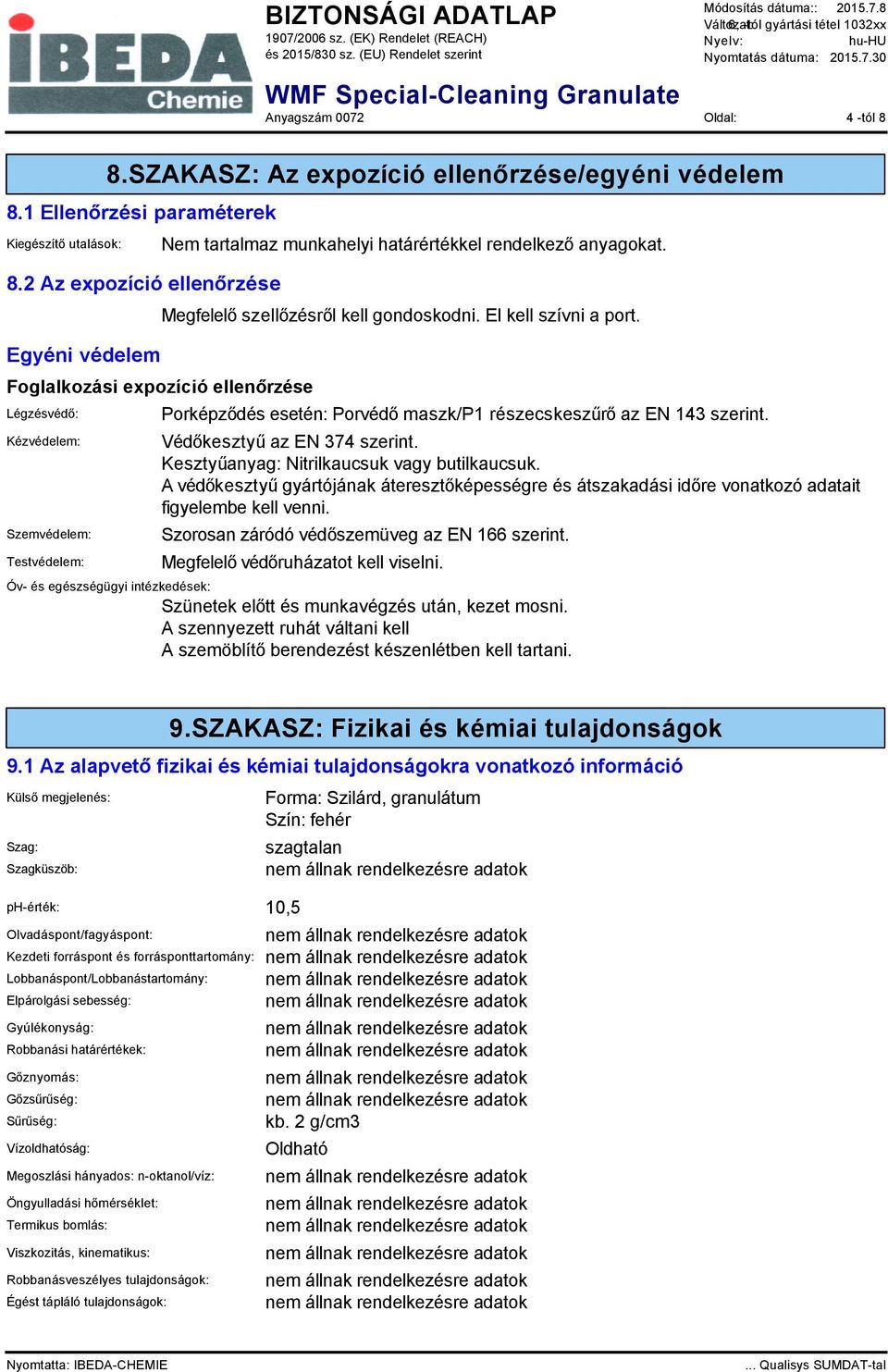 Megfelelő szellőzésről kell gondoskodni. El kell szívni a port. Porképződés esetén: Porvédő maszk/p1 részecskeszűrő az EN 143 szerint. Védőkesztyű az EN 374 szerint.