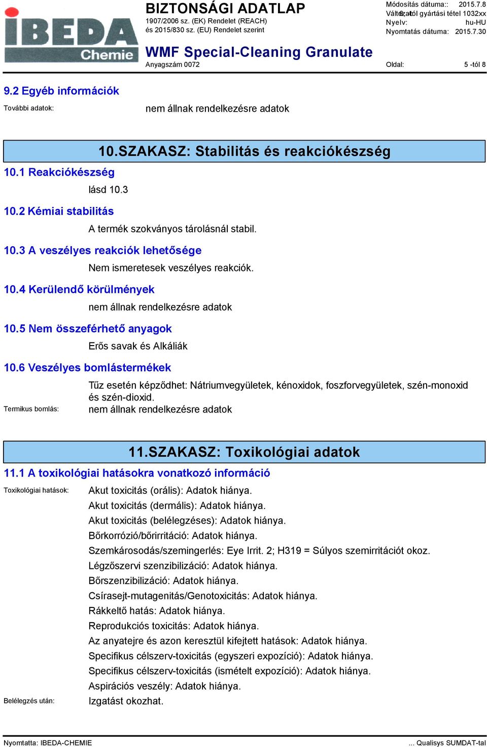 6 Veszélyes bomlástermékek Termikus bomlás: Tűz esetén képződhet: Nátriumvegyületek, kénoxidok, foszforvegyületek, szén-monoxid és szén-dioxid. 11.SZAKASZ: Toxikológiai adatok 11.