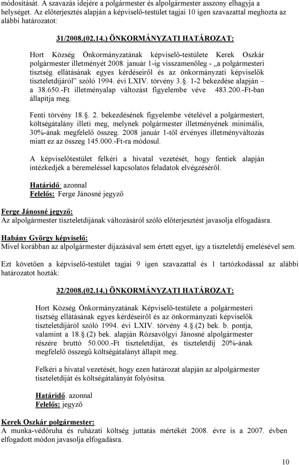 ) ÖNKORMÁNYZATI HATÁROZAT: Hort Község Önkormányzatának képviselő-testülete Kerek Oszkár polgármester illetményét 2008.