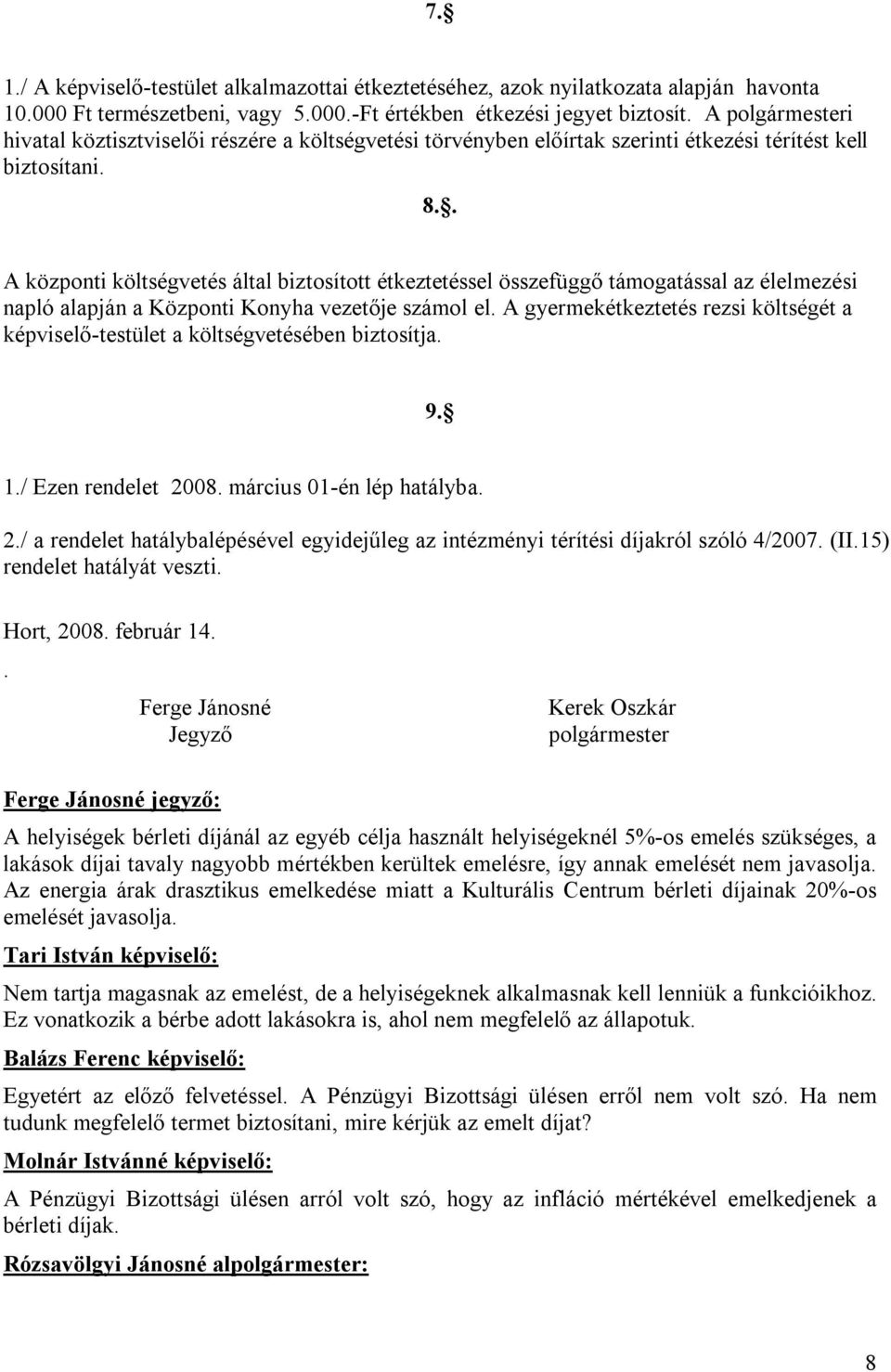 . A központi költségvetés által biztosított étkeztetéssel összefüggő támogatással az élelmezési napló alapján a Központi Konyha vezetője számol el.