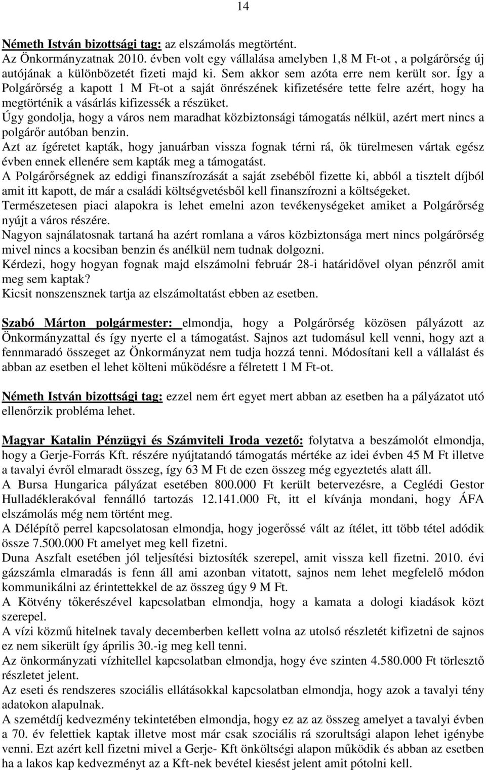 Úgy gondolja, hogy a város nem maradhat közbiztonsági támogatás nélkül, azért mert nincs a polgárır autóban benzin.