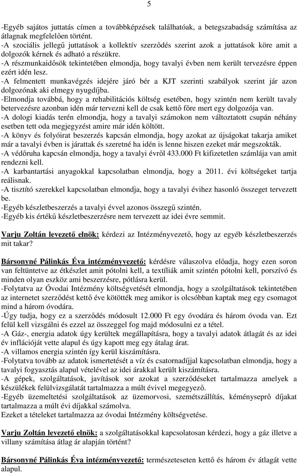 -A részmunkaidısök tekintetében elmondja, hogy tavalyi évben nem került tervezésre éppen ezért idén lesz.