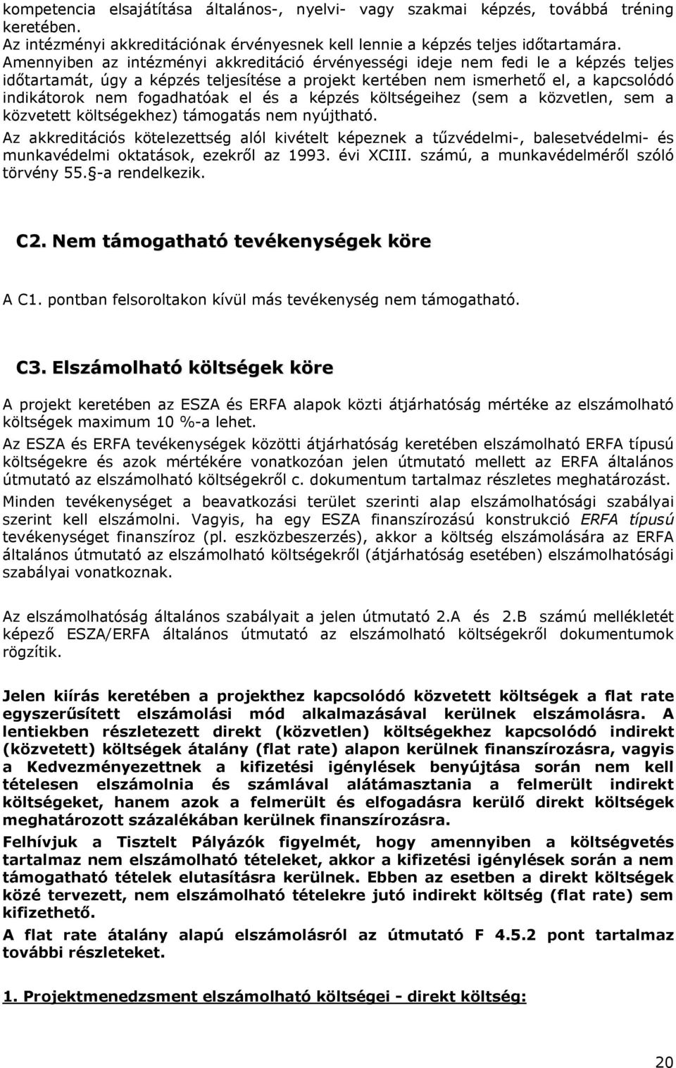 fogadhatóak el és a képzés költségeihez (sem a közvetlen, sem a közvetett költségekhez) támogatás nem nyújtható.