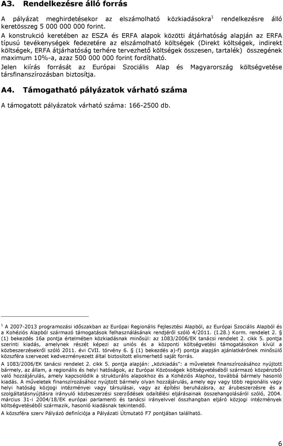 ERFA átjárhatóság terhére tervezhető költségek összesen, tartalék) összegének maximum 10%-a, azaz 500 000 000 forint fordítható.