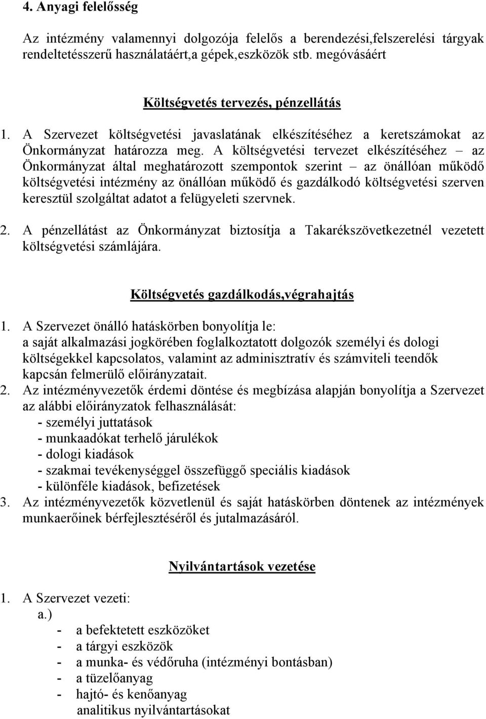 A költségvetési tervezet elkészítéséhez az Önkormányzat által meghatározott szempontok az önállóan működő költségvetési intézmény az önállóan működő és gazdálkodó költségvetési szerven keresztül