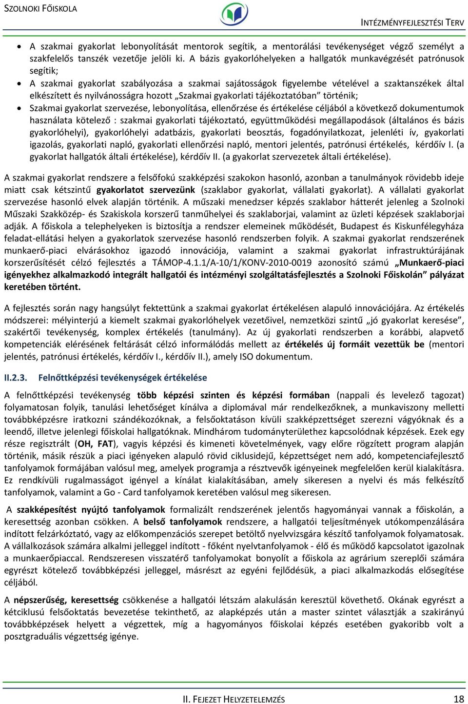 Szakmai gyakorlati tájékoztatóban történik; Szakmai gyakorlat szervezése, lebonyolítása, ellenőrzése és értékelése céljából a következő dumentum használata kötelező : szakmai gyakorlati tájékoztató,