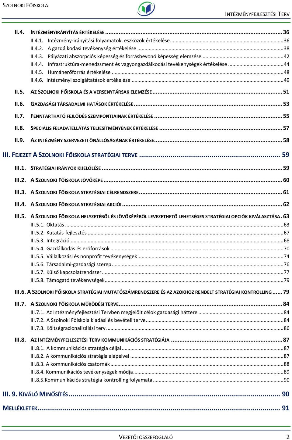 .. 5 II.6. GZDSÁGI TÁRSDLMI HTÁSOK ÉRTÉKELÉSE... 53 II.7. FENNTRTHTÓ FEJLŐDÉS SZEMPONTJINK ÉRTÉKELÉSE... 55 II.8. SPECIÁLIS FELDTELLÁTÁS TELJESÍTMÉNYÉNEK ÉRTÉKELÉSE... 57 II.9.